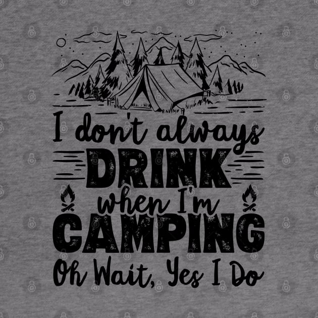 I Don't Always Drink When I'm Camping Oh Wait Yes I Do Beer design by theodoros20